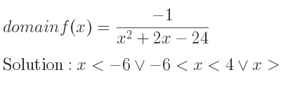 The domain of f(x)=(-1)/(x^2+2x-24) is x<-6\lor-6<x<4\lor x>4